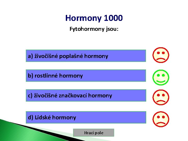 Hormony 1000 Fytohormony jsou: a) živočišné poplašné hormony b) rostlinné hormony c) živočišné značkovací