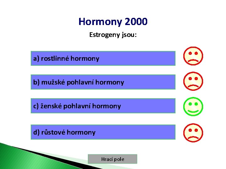 Hormony 2000 Estrogeny jsou: a) rostlinné hormony b) mužské pohlavní hormony c) ženské pohlavní