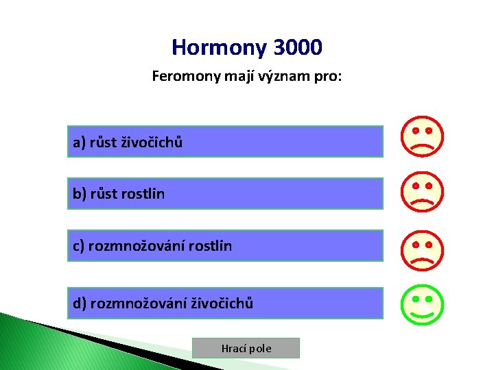 Hormony 3000 Feromony mají význam pro: a) růst živočichů b) růst rostlin c) rozmnožování