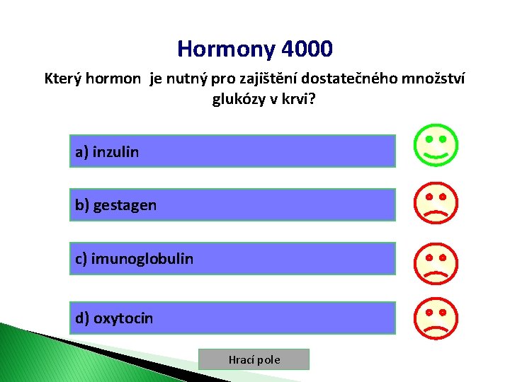 Hormony 4000 Který hormon je nutný pro zajištění dostatečného množství glukózy v krvi? a)