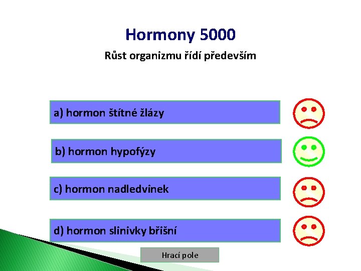 Hormony 5000 Růst organizmu řídí především a) hormon štítné žlázy b) hormon hypofýzy c)