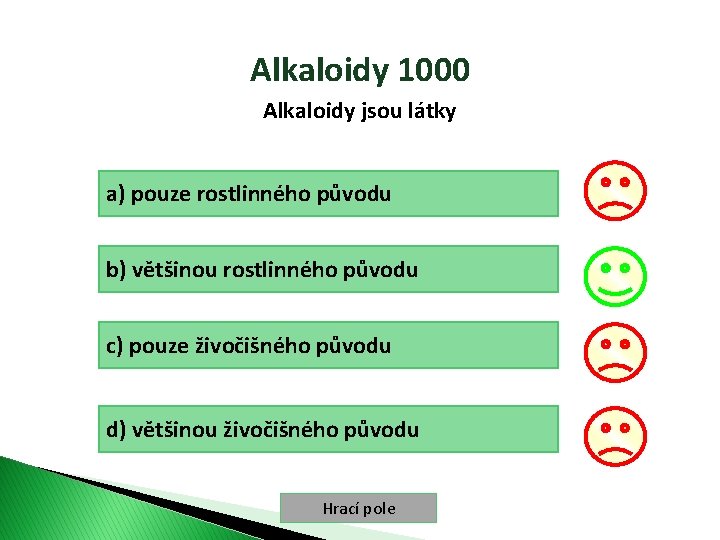 Alkaloidy 1000 Alkaloidy jsou látky a) pouze rostlinného původu b) většinou rostlinného původu c)