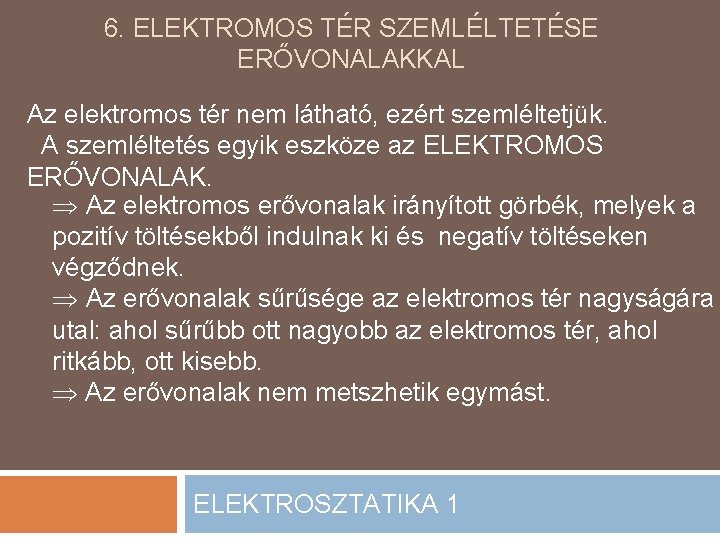 6. ELEKTROMOS TÉR SZEMLÉLTETÉSE ERŐVONALAKKAL Az elektromos tér nem látható, ezért szemléltetjük. A szemléltetés