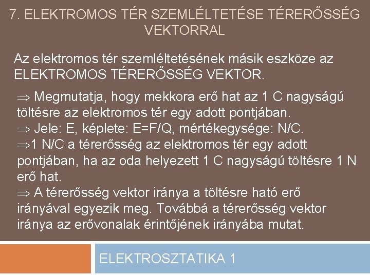 7. ELEKTROMOS TÉR SZEMLÉLTETÉSE TÉRERŐSSÉG VEKTORRAL Az elektromos tér szemléltetésének másik eszköze az ELEKTROMOS