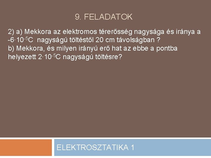 9. FELADATOK 2) a) Mekkora az elektromos térerősség nagysága és iránya a -6∙ 10