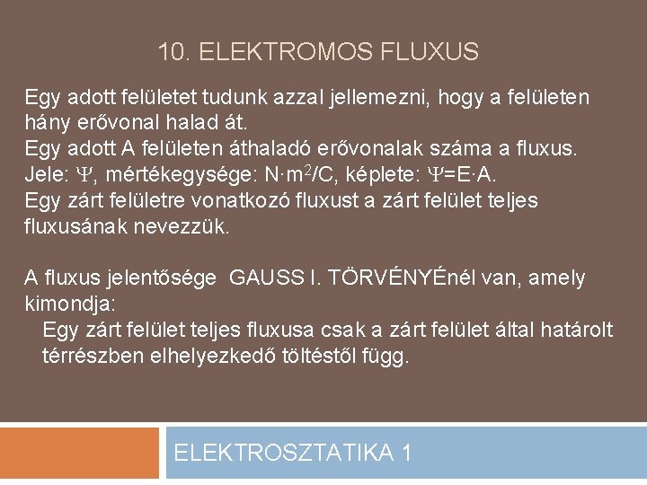 10. ELEKTROMOS FLUXUS Egy adott felületet tudunk azzal jellemezni, hogy a felületen hány erővonal