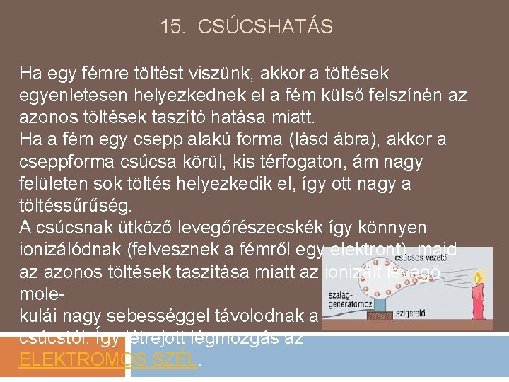 15. CSÚCSHATÁS Ha egy fémre töltést viszünk, akkor a töltések egyenletesen helyezkednek el a