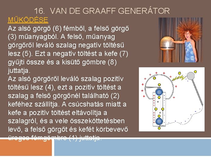 16. VAN DE GRAAFF GENERÁTOR MŰKÖDÉSE Az alsó görgő (6) fémből, a felső görgő