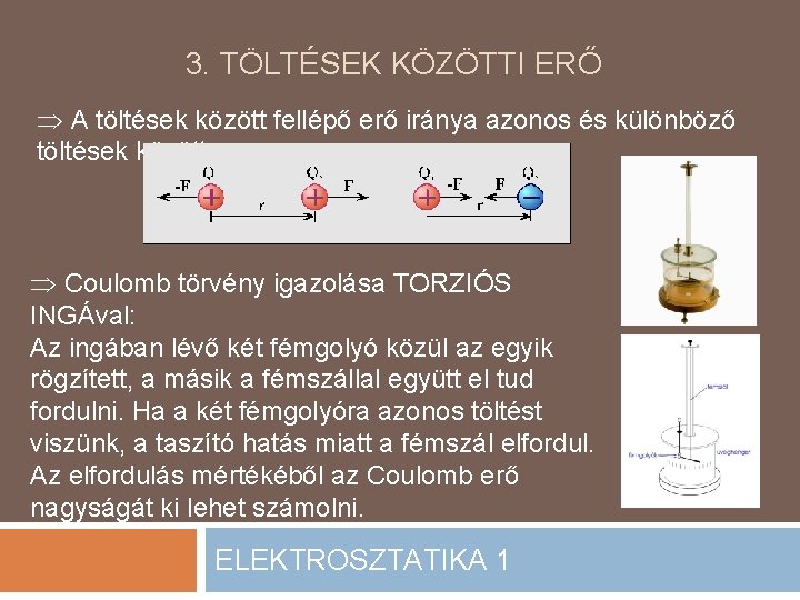 3. TÖLTÉSEK KÖZÖTTI ERŐ A töltések között fellépő erő iránya azonos és különböző töltések