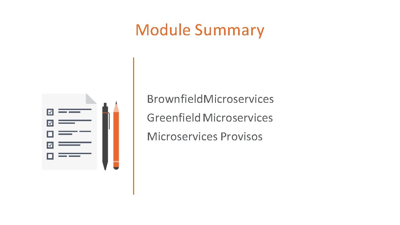 Module Summary Brownfield. Microservices Greenfield Microservices Provisos Module Summary Brownfield. Microservices Greenfield Microservices Provisos