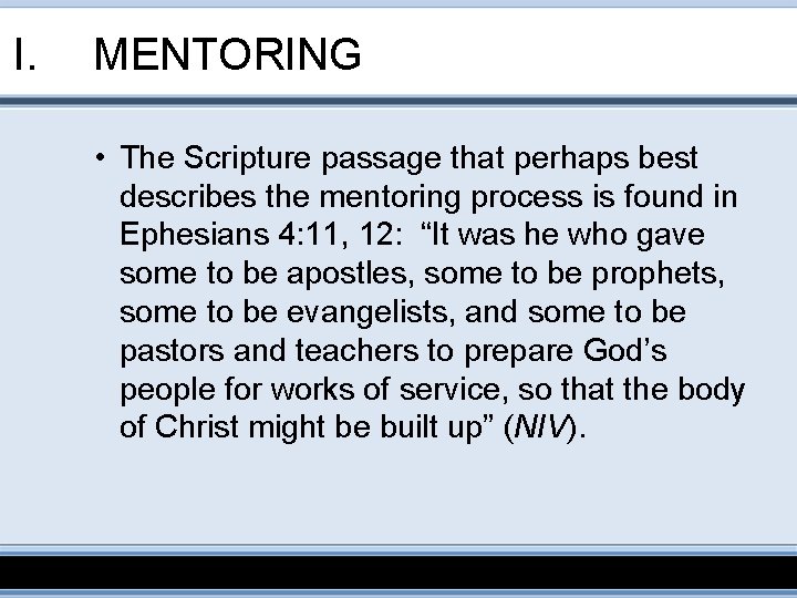 I. MENTORING • The Scripture passage that perhaps best describes the mentoring process is