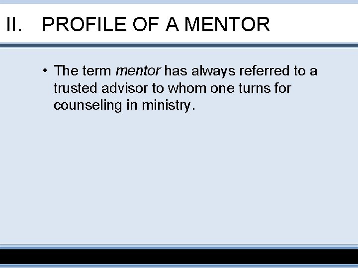 II. PROFILE OF A MENTOR • The term mentor has always referred to a
