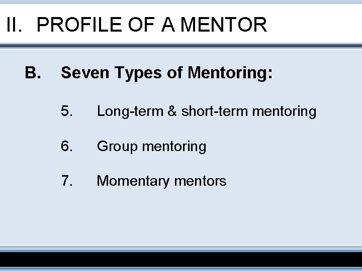 II. PROFILE OF A MENTOR B. Seven Types of Mentoring: 5. Long-term & short-term