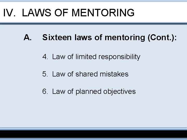 IV. LAWS OF MENTORING A. Sixteen laws of mentoring (Cont. ): 4. Law of