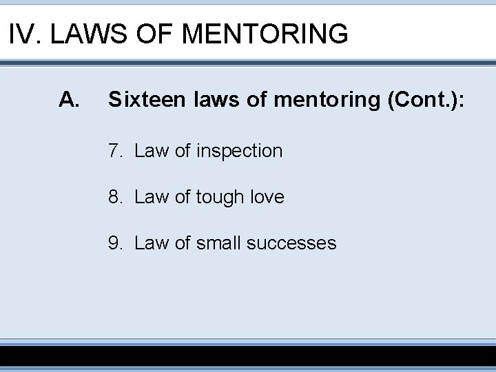 IV. LAWS OF MENTORING A. Sixteen laws of mentoring (Cont. ): 7. Law of