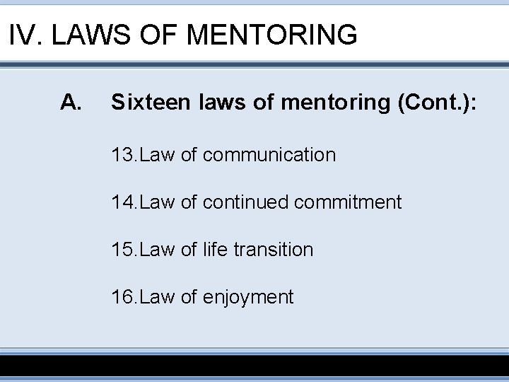 IV. LAWS OF MENTORING A. Sixteen laws of mentoring (Cont. ): 13. Law of
