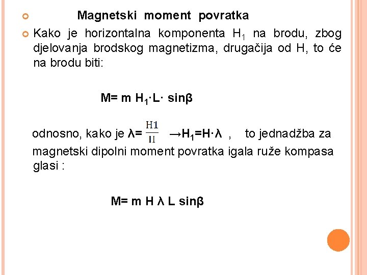 Magnetski moment povratka Kako je horizontalna komponenta H 1 na brodu, zbog djelovanja brodskog