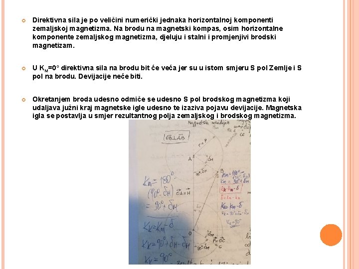  Direktivna sila je po veličini numerički jednaka horizontalnoj komponenti zemaljskoj magnetizma. Na brodu