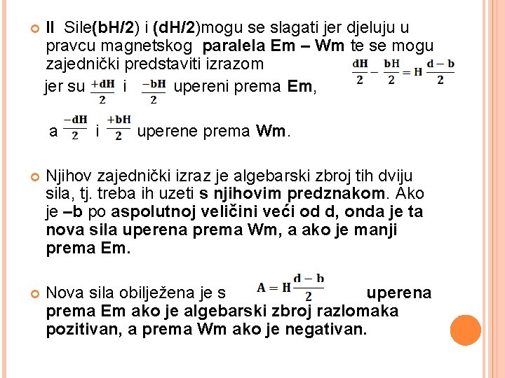  II Sile(b. H/2) i (d. H/2)mogu se slagati jer djeluju u pravcu magnetskog