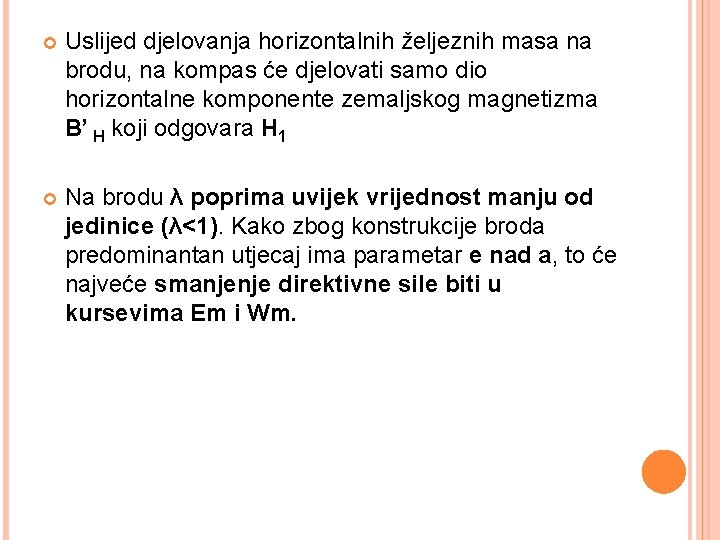  Uslijed djelovanja horizontalnih željeznih masa na brodu, na kompas će djelovati samo dio