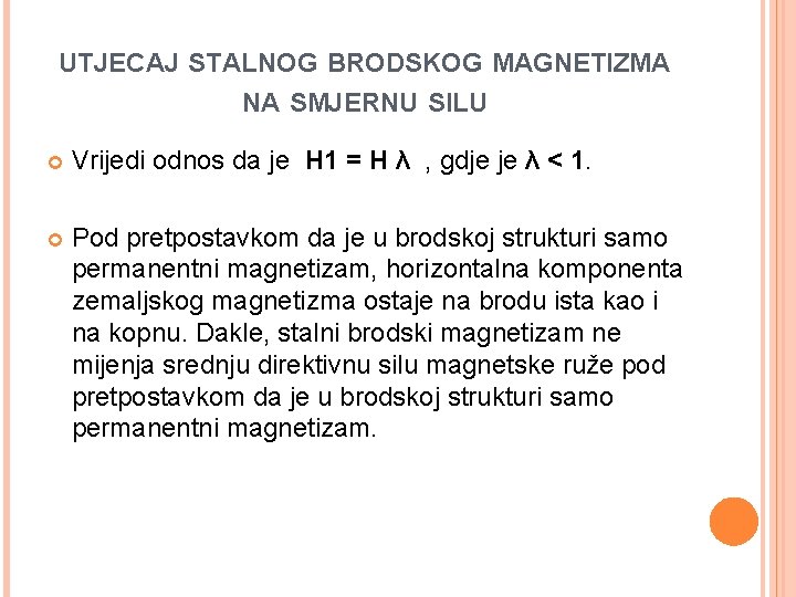 UTJECAJ STALNOG BRODSKOG MAGNETIZMA NA SMJERNU SILU Vrijedi odnos da je H 1 =