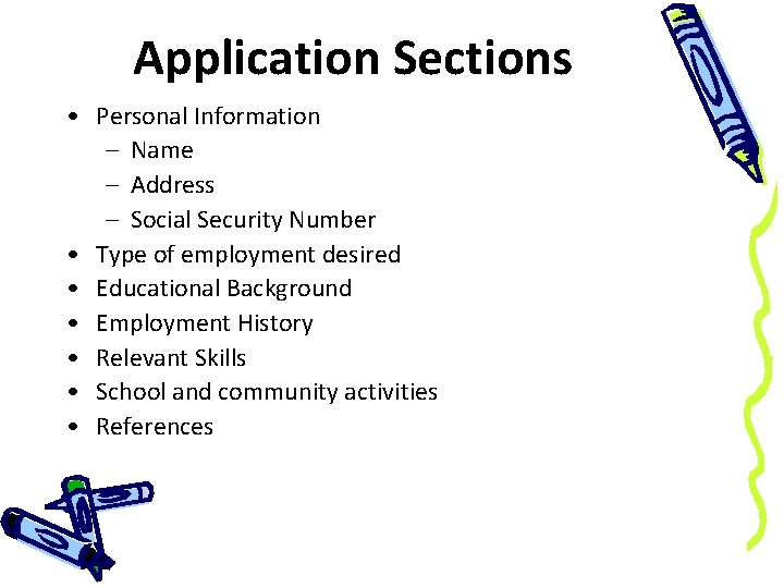 Application Sections • Personal Information – Name – Address – Social Security Number •