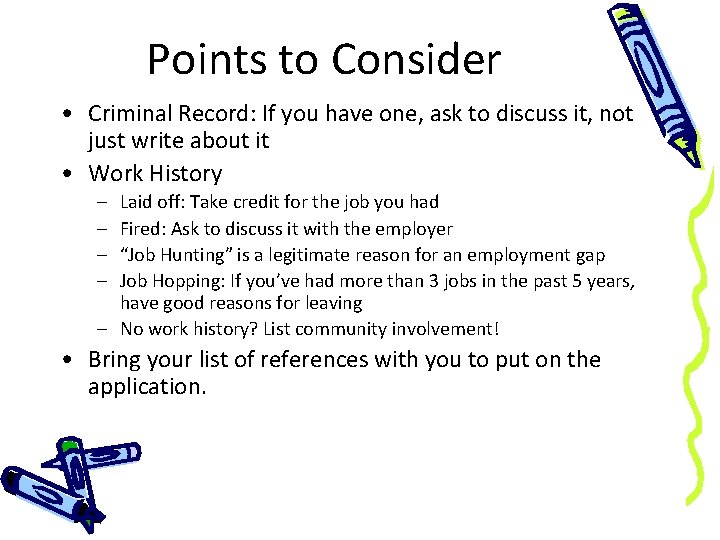 Points to Consider • Criminal Record: If you have one, ask to discuss it,