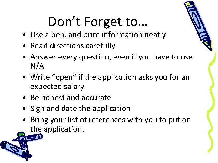 Don’t Forget to… • Use a pen, and print information neatly • Read directions