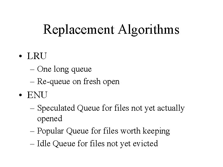 Replacement Algorithms • LRU – One long queue – Re-queue on fresh open •