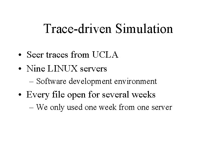Trace-driven Simulation • Seer traces from UCLA • Nine LINUX servers – Software development