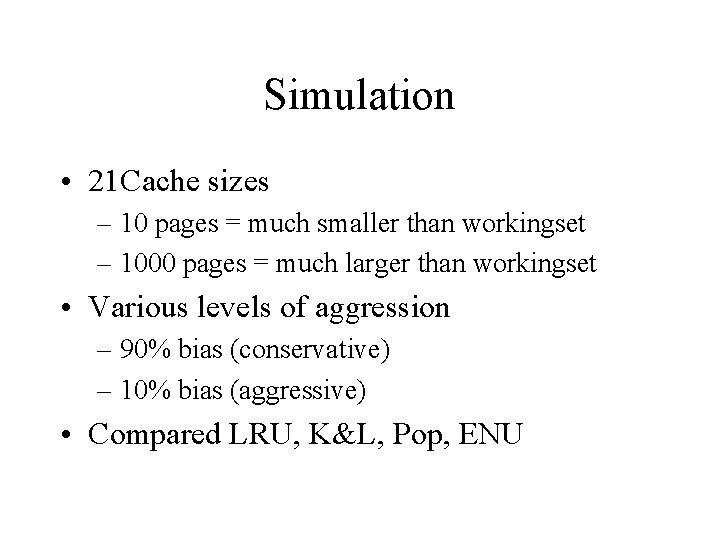 Simulation • 21 Cache sizes – 10 pages = much smaller than workingset –