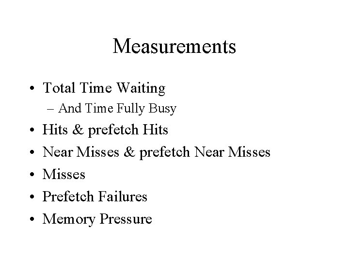 Measurements • Total Time Waiting – And Time Fully Busy • • • Hits