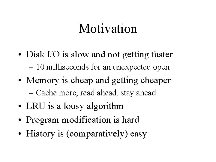 Motivation • Disk I/O is slow and not getting faster – 10 milliseconds for