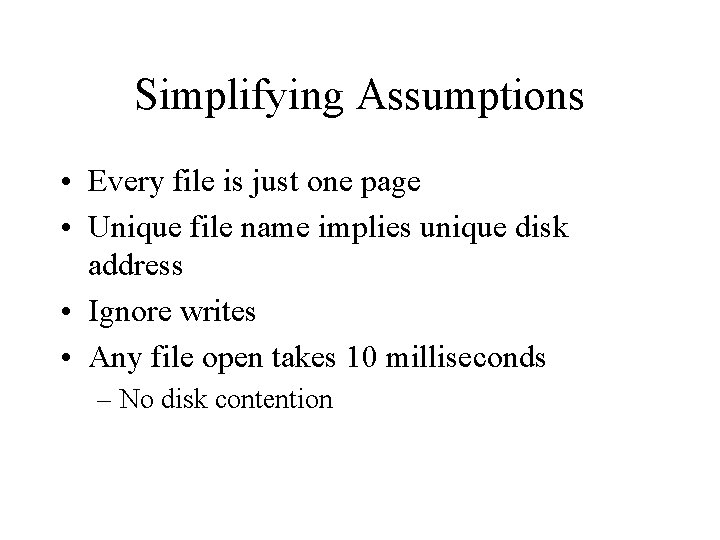 Simplifying Assumptions • Every file is just one page • Unique file name implies