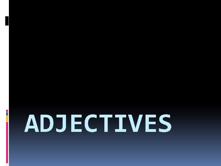 ADJECTIVES 