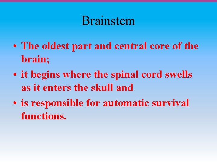 Brainstem • The oldest part and central core of the brain; • it begins