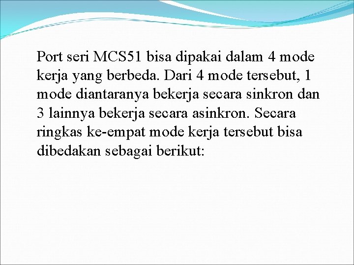 Port seri MCS 51 bisa dipakai dalam 4 mode kerja yang berbeda. Dari 4