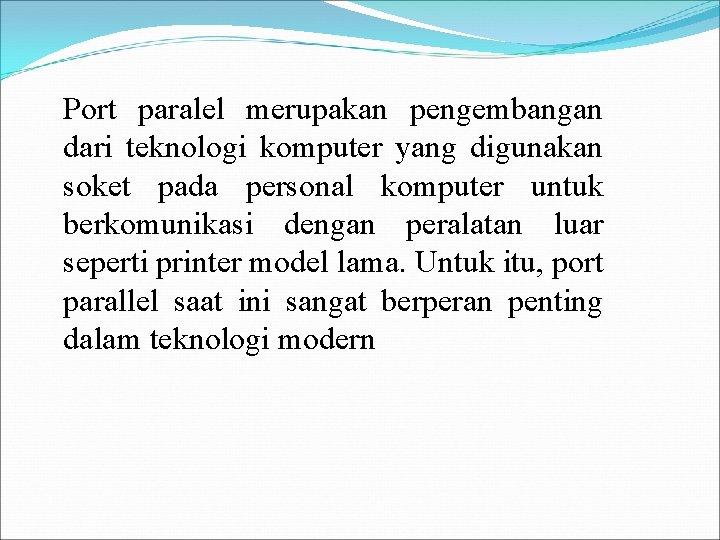 Port paralel merupakan pengembangan dari teknologi komputer yang digunakan soket pada personal komputer untuk