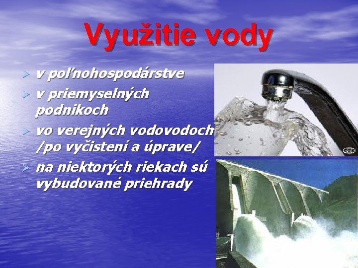 Využitie vody v poľnohospodárstve Ø v priemyselných podnikoch Ø vo verejných vodoch /po vyčistení