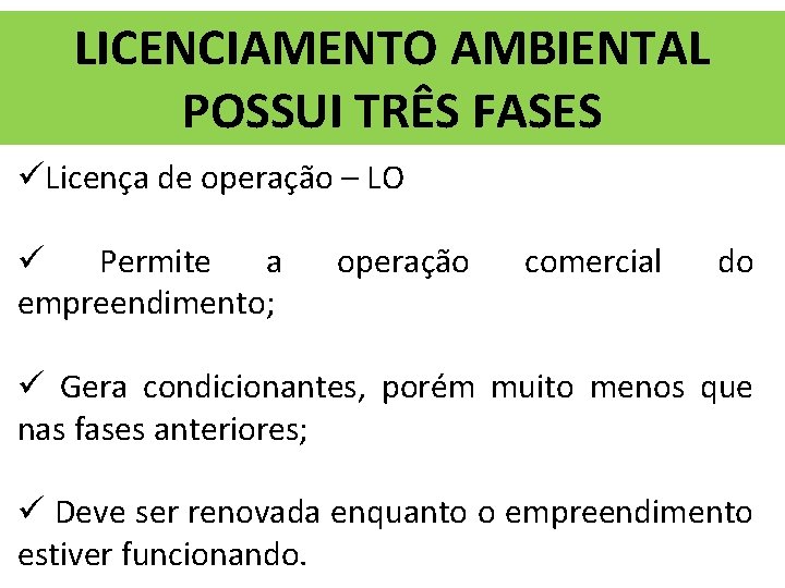 LICENCIAMENTO AMBIENTAL POSSUI TRÊS FASES üLicença de operação – LO ü Permite a empreendimento;