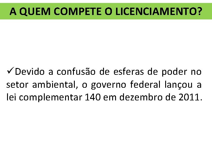 A QUEM COMPETE O LICENCIAMENTO? üDevido a confusão de esferas de poder no setor