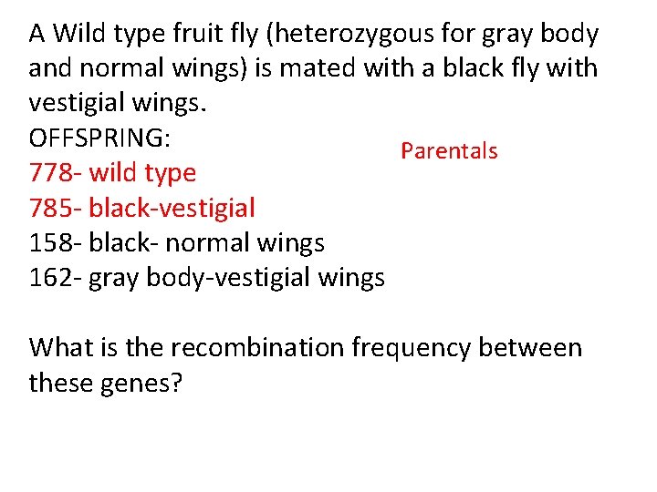 A Wild type fruit fly (heterozygous for gray body and normal wings) is mated A Wild type fruit fly (heterozygous for gray body and normal wings) is mated