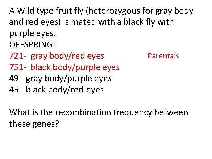 A Wild type fruit fly (heterozygous for gray body and red eyes) is mated A Wild type fruit fly (heterozygous for gray body and red eyes) is mated
