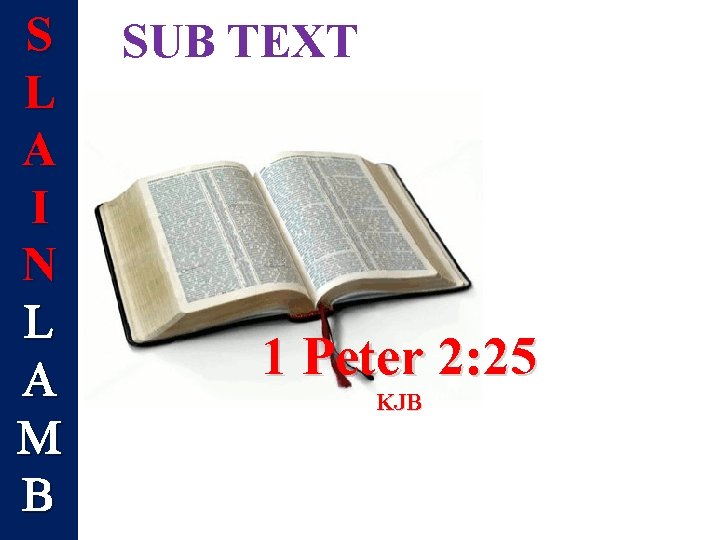 S L A I N L A M B SUB TEXT 1 Peter 2: