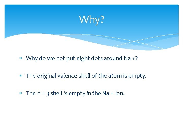 Why? Why do we not put eight dots around Na +? The original valence Why? Why do we not put eight dots around Na +? The original valence