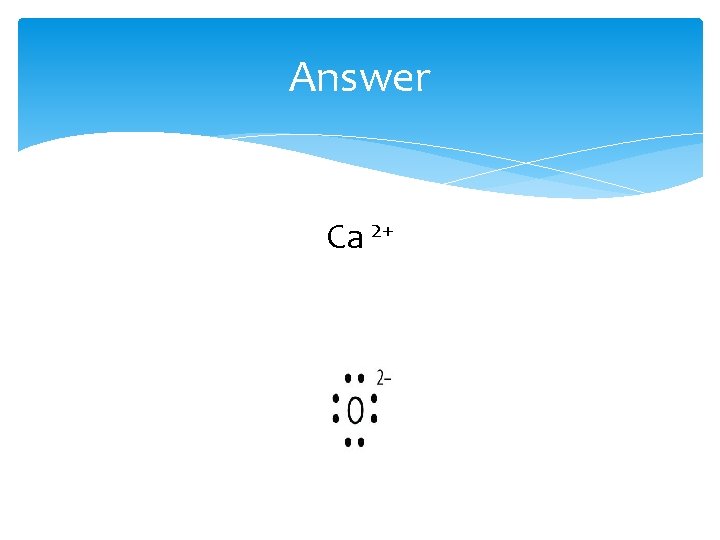 Answer Ca 2+  Answer Ca 2+