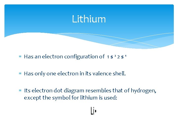 Lithium Has an electron configuration of 1 s 2 2 s 1 Has only Lithium Has an electron configuration of 1 s 2 2 s 1 Has only