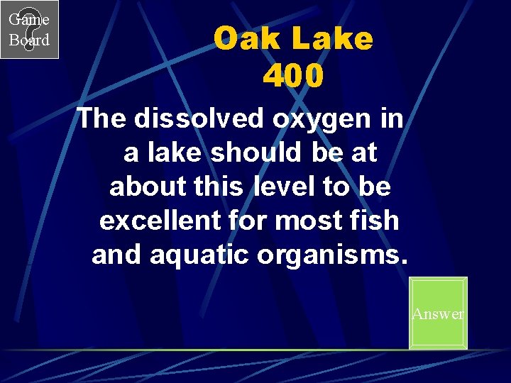 Game Board Oak Lake 400 The dissolved oxygen in a lake should be at