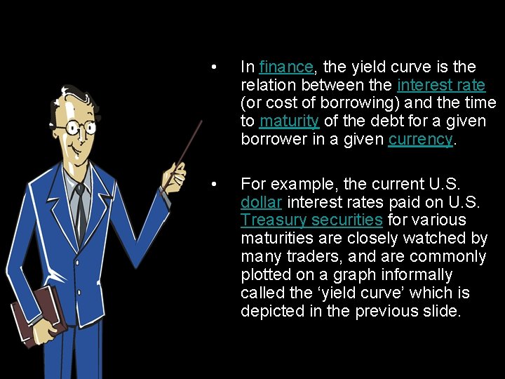  • In finance, the yield curve is the relation between the interest rate