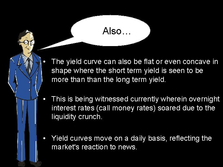 Also… • The yield curve can also be flat or even concave in shape